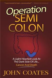 Operation: Semi Colon: A Light-Hearted Look At The Dark Side Of Cancer, Life & Death