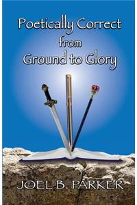 Poetically Correct from Ground to Glory