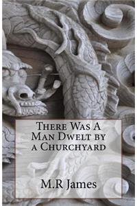 There Was A Man Dwelt by a Churchyard
