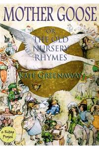 Mother Goose or the Old Nursery Rhymes