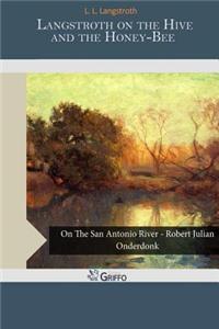 Langstroth on the Hive and the Honey-Bee