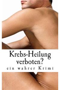 Krebs-Heilung verboten?