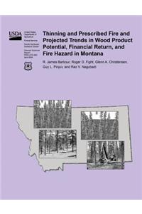Thinning and Prescribed Fire and Projected Trends in Wood Product Potential, Financial Return, and Fire Hazard in Montana