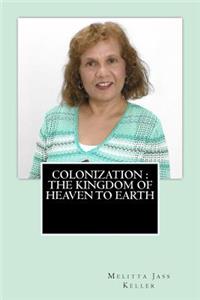 Colonization The Kingdom of Heaven to Earth