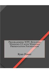 Programming Wpf: Building Windows Ui with Windows Presentation Foundation