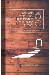 What to Do Before You Say I Do