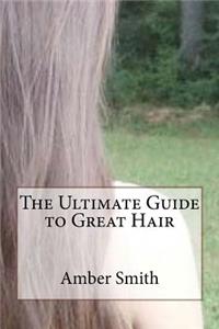 Ultimate Guide to Great Hair