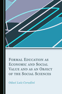 Formal Education as Economic and Social Value and as an Object of the Social Sciences