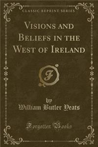 Visions and Beliefs in the West of Ireland (Classic Reprint)