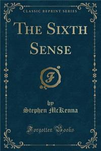 The Sixth Sense (Classic Reprint)