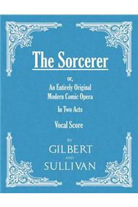 Sorcerer - An Entirely Original Modern Comic Opera - In Two Acts (Vocal Score)