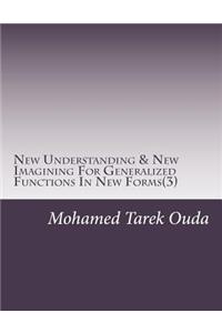 New Understanding & New Imagining For Generalized Functions In New Forms(3)