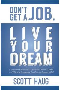 Don't Get A Job, Live Your Dream