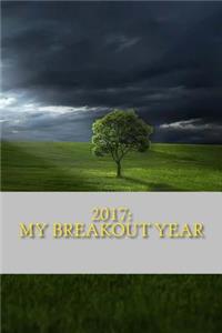 2017: My Breakout Year: A 6 X 9 Lined Journal