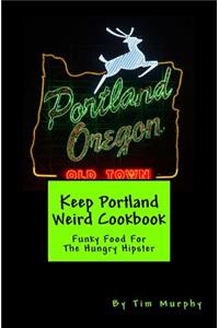 Keep Portland Weird Cookbook