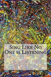 Sing Like No One is Listening