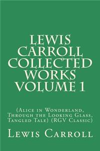 Lewis Carroll Collected Works Volume 1