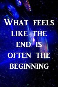 What feels like the end is often the beginning: Motivate & Inspire Writing Journal Lined, Diary, Notebook for Men & Women