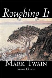 Roughing It by Mark Twain, Fiction, Classics