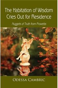 The Habitation of Wisdom Cries Out for Residence