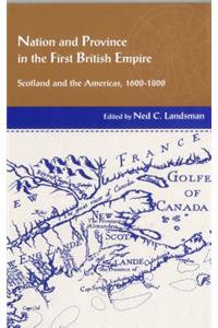 Nation and Province in the First British Empire: Scotland and the Americas, 1600-1800
