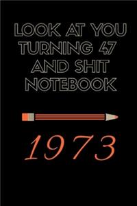 Look At You Turning 47 And Shit notebook