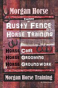 Morgan Horse Training By Rusty Fence Horse Training, Horse Care, Horse Training, Horse Grooming, Horse Groundwork, Morgan Horse Training