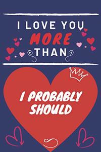 I Love You More Than I Probably Should