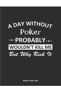A Day Without Poker Probably Wouldn't Kill Me But Why Risk It Monthly Planner 2020