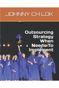 Outsourcing Strategy When Needs To Implement