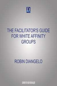 Facilitator's Guide for White Affinity Groups