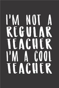 I'm not a regular teacher i'm a cool teacher