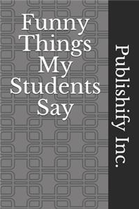 Funny Things My Students Say