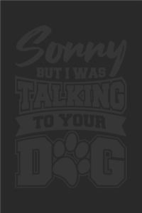 Sorry But I Was Talking To Your Dog