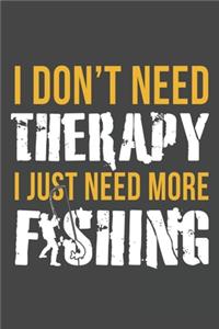 I Don't Need Therapy I Just Need More Fishing