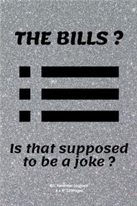 THE BILLS ? Is that supposed to be a joke ?