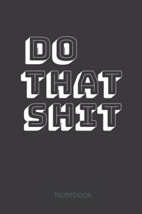 Do That Shit Notebook