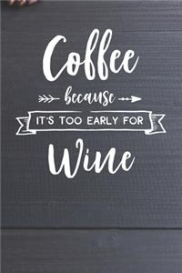 Coffee Because it's Too Early for Wine Notebook
