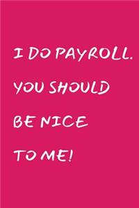 I Do Payroll. You Should Be Nice To Me!