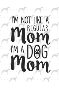 I´m Not Like A Regular Mom I´m a Dog Mom