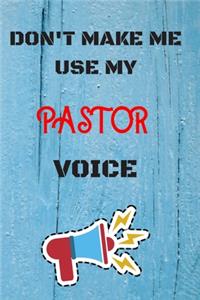 DON'T MAKE ME USE MY Pastor VOICE, Funny Pastor Notebook Gift