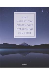 Journal Some Inspirational Quote about Overcoming Some Shit