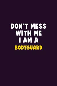 Don't Mess With Me, I Am A Bodyguard