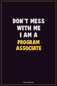 Don't Mess With Me, I Am A Program Associate