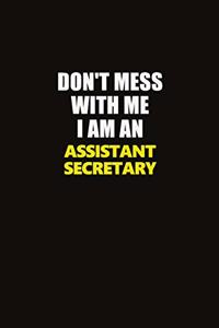 Don't Mess With Me I Am An Assistant Secretary