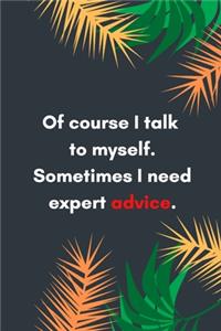 Of course I talk to myself. Sometimes I need expert advice