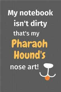 My notebook isn't dirty that's my Pharaoh Hound's nose art