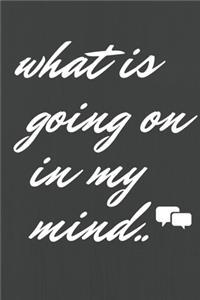 what is going on in my mind