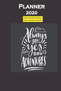 Planner 2020 Always say yes to New Adventures Quote