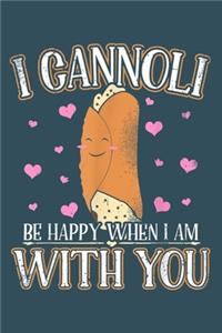 I cannoli be happy when I am with you